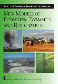 Title: New Models for Ecosystem Dynamics and Restoration / Edition 2, Author: Richard J. Hobbs
