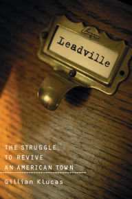 Title: Leadville: The Struggle To Revive An American Town, Author: Gillian Klucas