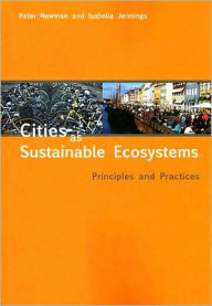 Title: Cities as Sustainable Ecosystems: Principles and Practices, Author: Peter Newman
