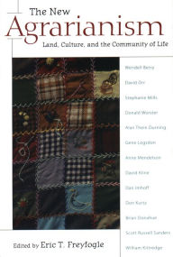 Title: The New Agrarianism: Land, Culture, and the Community of Life, Author: Eric T. Freyfogle
