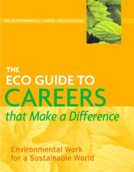 Title: The ECO Guide to Careers that Make a Difference: Environmental Work For A Sustainable World, Author: Kevin Environmental Careers Organization