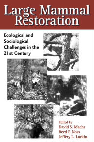 Title: Large Mammal Restoration: Ecological And Sociological Challenges In The 21St Century, Author: David Maehr