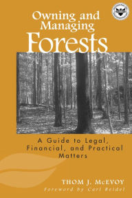 Title: Owning and Managing Forests: A Guide to Legal, Financial, and Practical Matters, Author: Thomas J. McEvoy