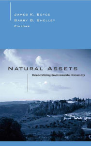 Title: Natural Assets: Democratizing Ownership Of Nature, Author: James Boyce