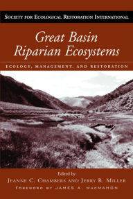 Title: Great Basin Riparian Ecosystems: Ecology, Management, and Restoration, Author: Jeanne C. Chambers