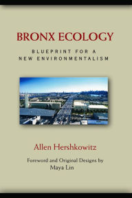 Title: Bronx Ecology: Blueprint for a New Environmentalism, Author: Allen Hershkowitz