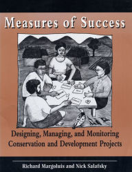 Title: Measures of Success: Designing, Managing, and Monitoring Conservation and Development Projects, Author: Nick Salafsky