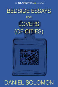 Title: Bedside Essays for Lovers (of Cities), Author: Daniel Solomon