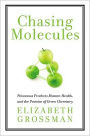 Chasing Molecules: Poisonous Products, Human Health, and the Promise of Green Chemistry