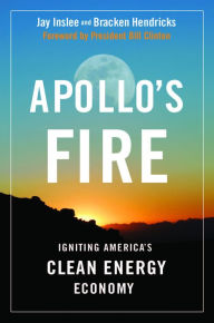 Title: Apollo's Fire: Igniting America's Clean Energy Economy, Author: Jay Inslee