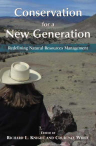 Title: Conservation for a New Generation: Redefining Natural Resources Management, Author: Richard L. Knight