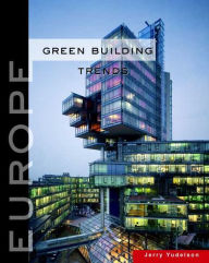 Title: Green Building Trends: Europe / Edition 2, Author: Jerry Yudelson