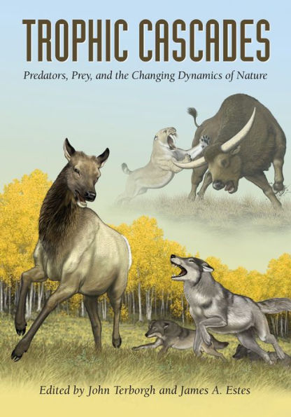 Trophic Cascades: Predators, Prey, and the Changing Dynamics of Nature / Edition 2