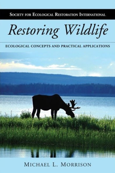 Restoring Wildlife: Ecological Concepts and Practical Applications / Edition 2