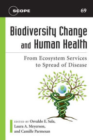 Title: Biodiversity Change and Human Health: From Ecosystem Services to Spread of Disease, Author: Osvaldo E. Sala