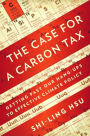 The Case for a Carbon Tax: Getting Past Our Hang-ups to Effective Climate Policy