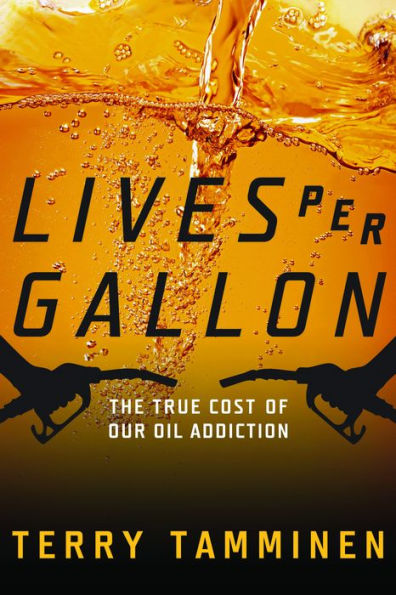 Lives Per Gallon: The True Cost of Our Oil Addiction