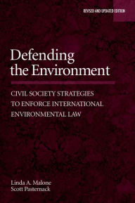 Title: Defending the Environment: Civil Society Strategies to Enforce International Environmental Law, Author: Linda Malone