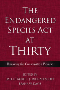 Title: The Endangered Species Act at Thirty: Vol. 1: Renewing the Conservation Promise, Author: Dale D. Goble