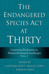 Title: The Endangered Species Act at Thirty: Vol. 2: Conserving Biodiversity in Human-Dominated Landscapes, Author: J. Michael Scott