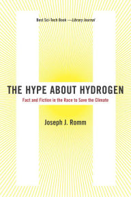 Title: The Hype About Hydrogen: Fact and Fiction in the Race to Save the Climate, Author: Joseph J. Romm