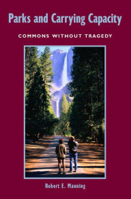 Title: Parks and Carrying Capacity: Commons Without Tragedy, Author: Robert E. Manning