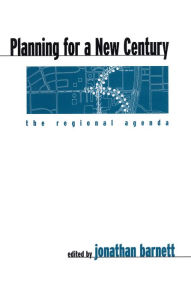 Title: Planning for a New Century: The Regional Agenda, Author: Jonathan Barnett