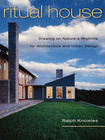 Ritual House: Drawing on Nature's Rhythms for Architecture and Urban Design