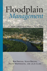 Title: Floodplain Management: A New Approach for a New Era, Author: Bob Freitag