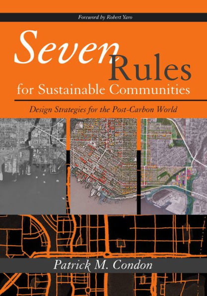 Seven Rules for Sustainable Communities: Design Strategies for the Post Carbon World