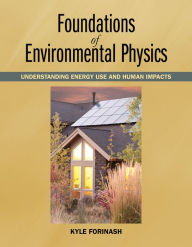Title: Foundations of Environmental Physics: Understanding Energy Use and Human Impacts, Author: Kyle Forinash Ph.D.