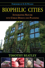 Title: Biophilic Cities: Integrating Nature into Urban Design and Planning, Author: Timothy Beatley