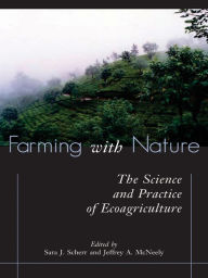 Title: Farming with Nature: The Science and Practice of Ecoagriculture, Author: Sara J. Scherr