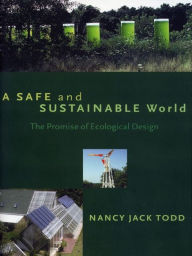Title: A Safe and Sustainable World: The Promise Of Ecological Design, Author: Nancy Jack Todd