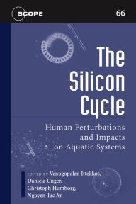 Title: The Silicon Cycle: Human Perturbations and Impacts on Aquatic Systems, Author: Venugopalan Ittekkot