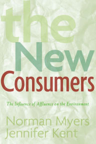 Title: The New Consumers: The Influence Of Affluence On The Environment, Author: Norman Myers