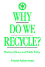 Why Do We Recycle?: Markets, Values, and Public Policy