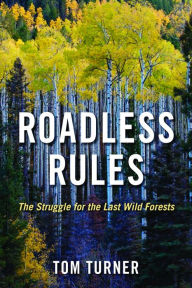Title: Roadless Rules: The Struggle for the Last Wild Forests, Author: Tom Turner