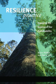 Title: Resilience Practice: Building Capacity to Absorb Disturbance and Maintain Function, Author: Brian Walker PhD