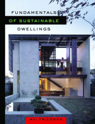 Title: Fundamentals of Sustainable Dwellings, Author: Avi Friedman