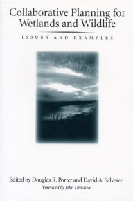 Title: Collaborative Planning for Wetlands and Wildlife: Issues And Examples, Author: Douglas R. Porter