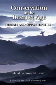 Title: Conservation in the Internet Age: Threats And Opportunities, Author: James N. Levitt