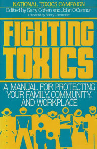 Title: Fighting Toxics: A Manual for Protecting your Family, Community, and Workplace, Author: Barry National Toxics Campaign