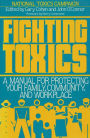 Fighting Toxics: A Manual for Protecting your Family, Community, and Workplace