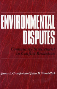 Title: Environmental Disputes: Community Involvement In Conflict Resolution, Author: James Crowfoot