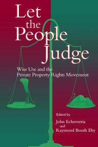 Title: Let the People Judge: Wise Use And The Private Property Rights Movement, Author: John Echeverria