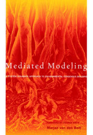 Title: Mediated Modeling: A System Dynamics Approach To Environmental Consensus Building, Author: Marjan van den Belt