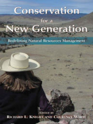 Title: Conservation for a New Generation: Redefining Natural Resources Management, Author: Richard L. Knight