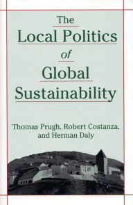 Title: The Local Politics of Global Sustainability, Author: Thomas Prugh