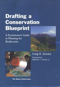 Title: Drafting a Conservation Blueprint: A Practitioner's Guide To Planning For Biodiversity, Author: Craig Groves